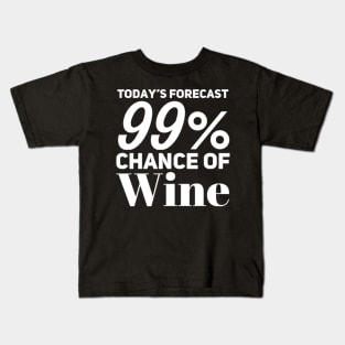 Today's Forecast 99% Chance Of Wine. Funny Wine Lover Quote Kids T-Shirt